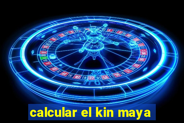 calcular el kin maya